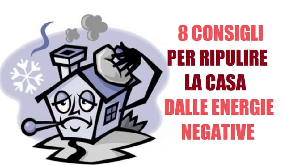 Scopri gli 8 consigli per ripulire la casa dalle energie negative