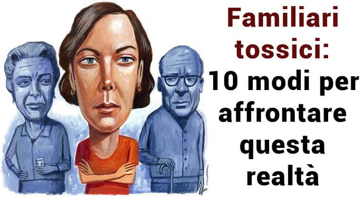 Familiari tossici: 10 modi per affrontare questa realtà