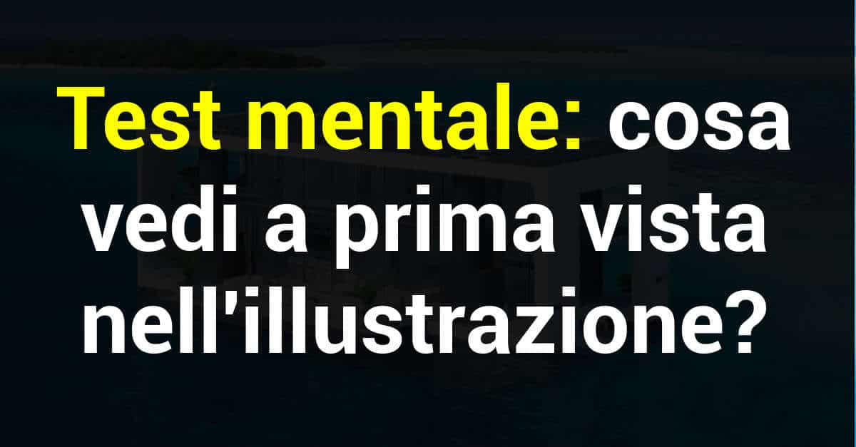 Test mentale: cosa vedi a prima vista in questa illustrazione?