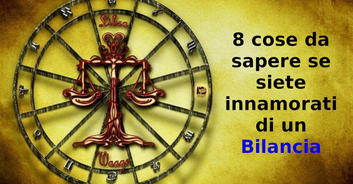 8 cose da sapere se siete innamorati di un Bilancia
