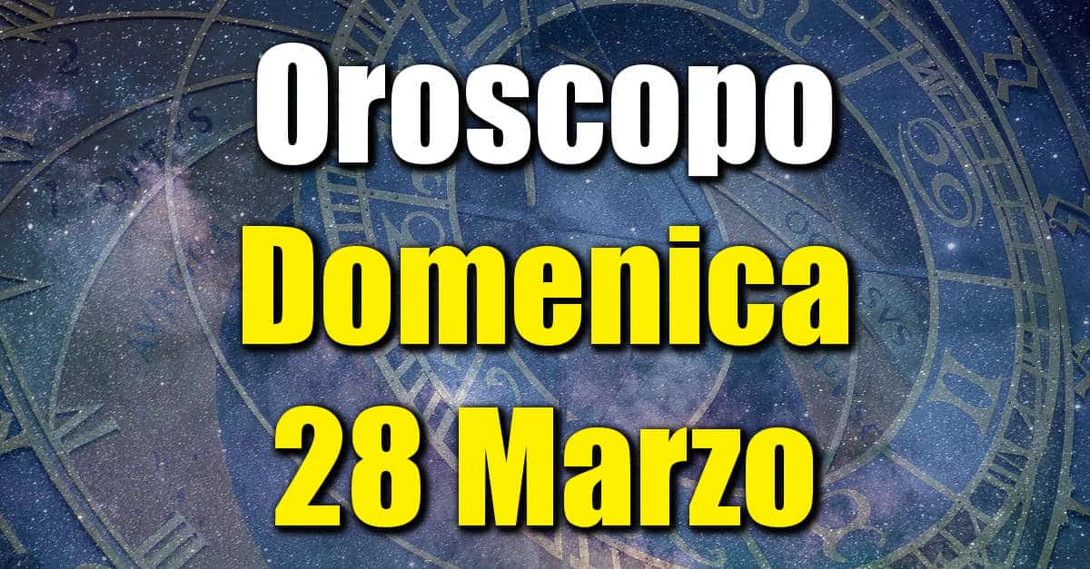 Oroscopo di Domenica 28 Marzo previsioni per tutti i segni zodiacali su salute, amore, lavoro e denaro.