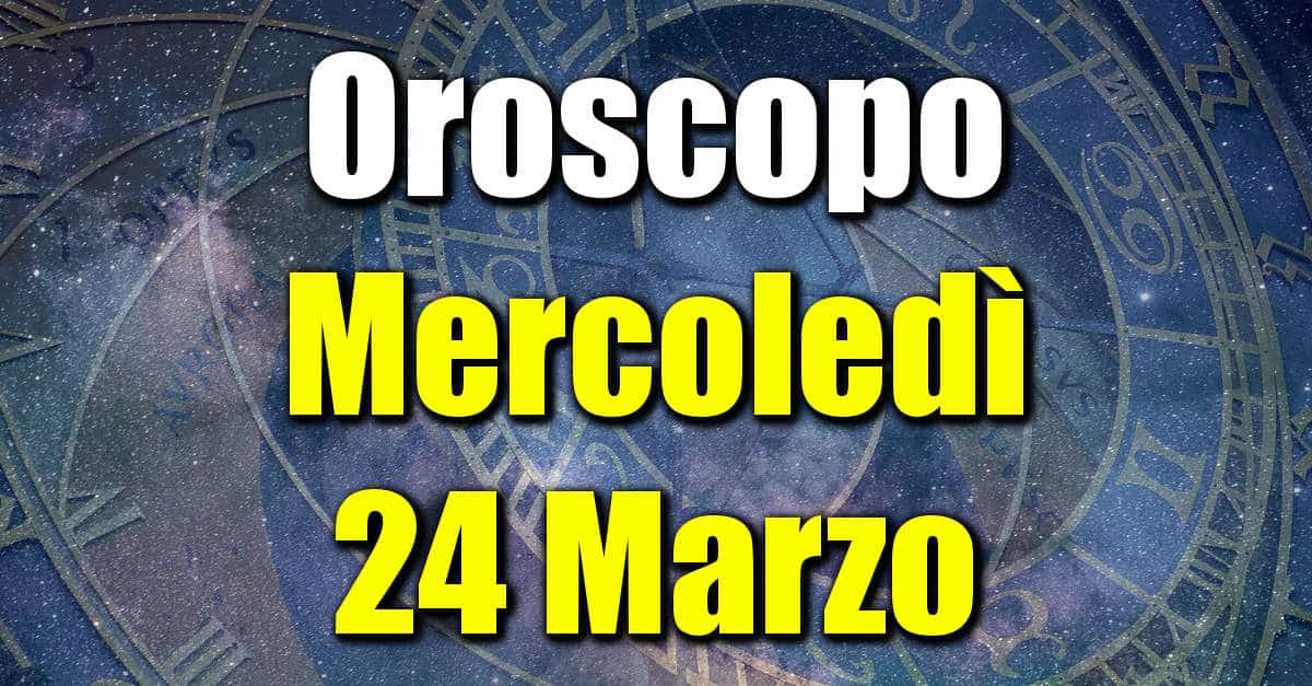 Oroscopo di Mercoledì 24 Marzo previsioni per tutti i segni zodiacali su salute, amore, lavoro e denaro.