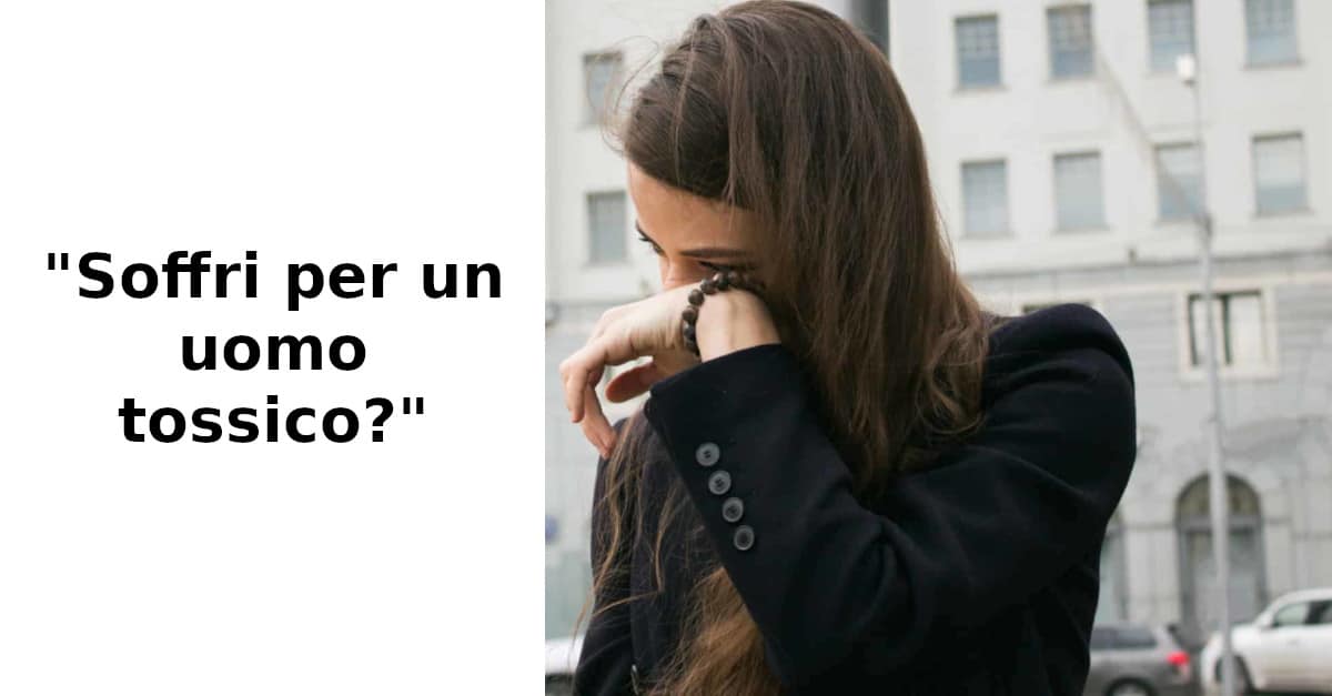 10 segnali che indicano che stai con un uomo tossico